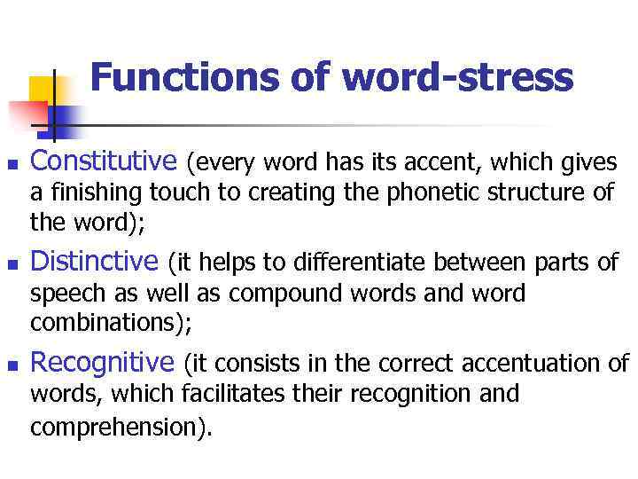 Functions of word-stress n Constitutive (every word has its accent, which gives a finishing