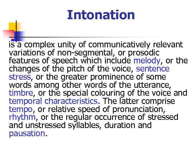 Intonation is a complex unity of communicatively relevant variations of non-segmental, or prosodic features