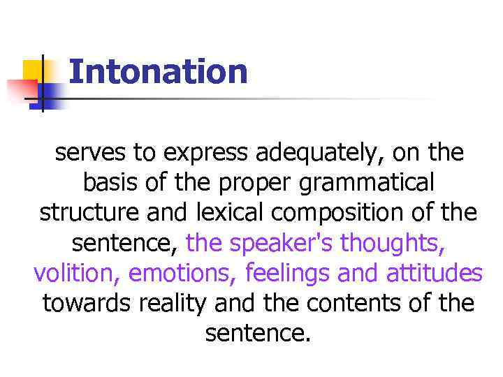 Intonation serves to express adequately, on the basis of the proper grammatical structure and