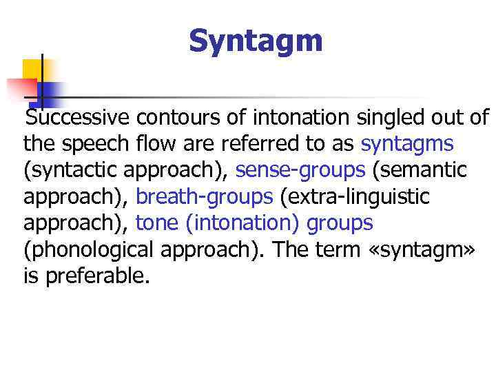 Syntagm Successive contours of intonation singled out of the speech flow are referred to