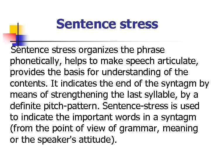 Sentence stress organizes the phrase phonetically, helps to make speech articulate, provides the basis