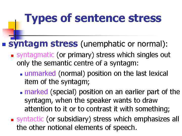 Types of sentence stress n syntagm stress (unemphatic or normal): n n syntagmatic (or