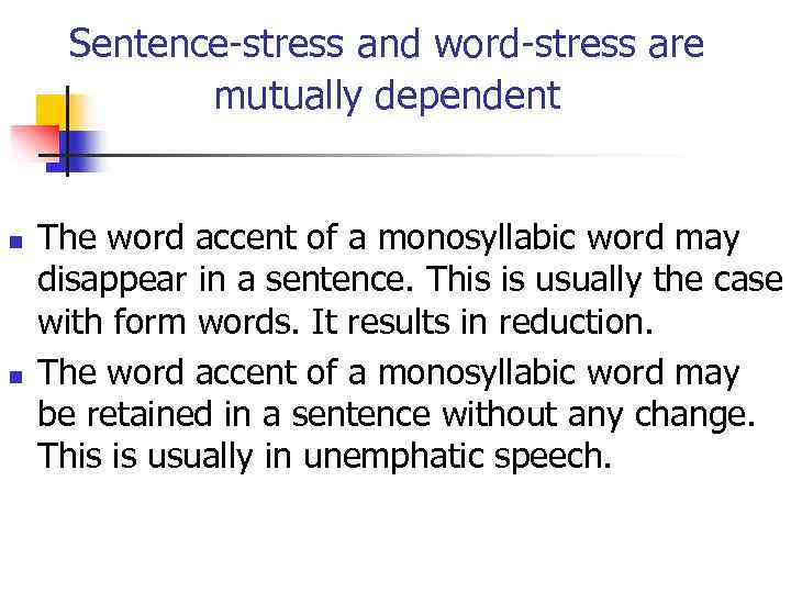 Sentence-stress and word-stress are mutually dependent n n The word accent of a monosyllabic