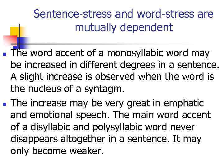 Sentence-stress and word-stress are mutually dependent n n The word accent of a monosyllabic