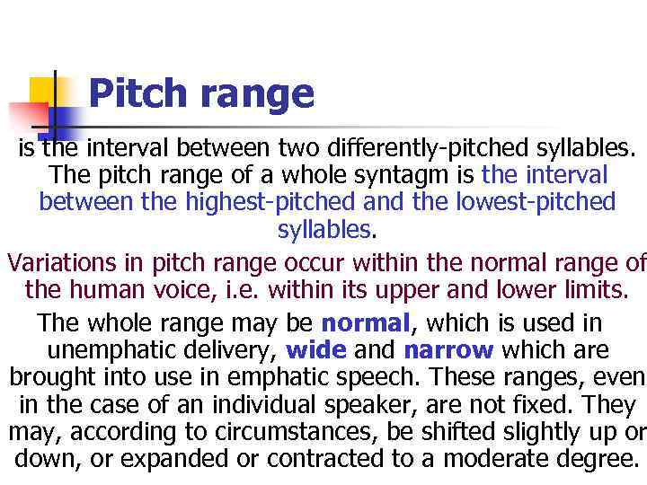 Pitch range is the interval between two differently-pitched syllables. The pitch range of a