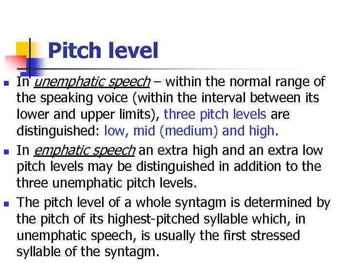 Pitch level n n n In unemphatic speech – within the normal range of