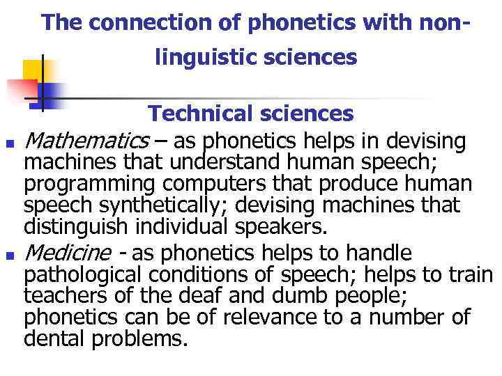 The connection of phonetics with nonlinguistic sciences n n Technical sciences Mathematics – as