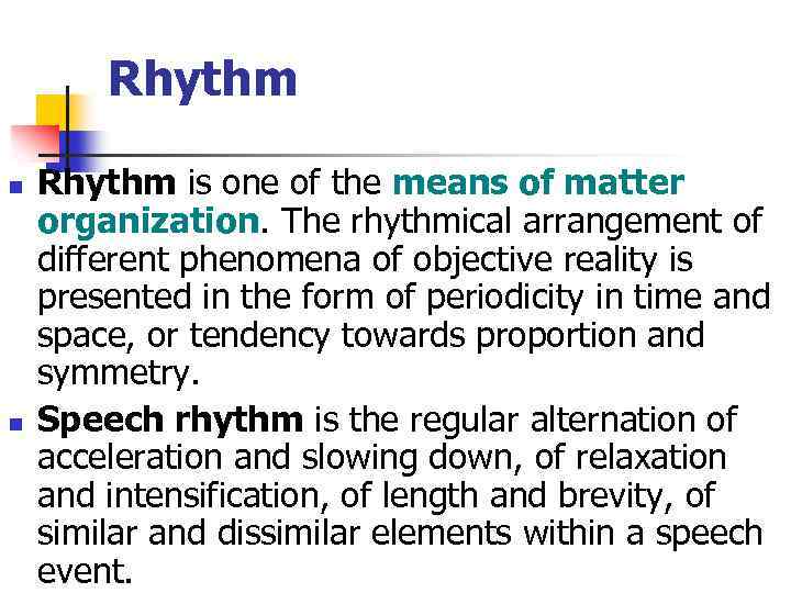 Rhythm n n Rhythm is one of the means of matter organization. The rhythmical