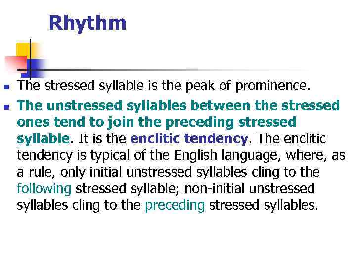 Rhythm n n The stressed syllable is the peak of prominence. The unstressed syllables