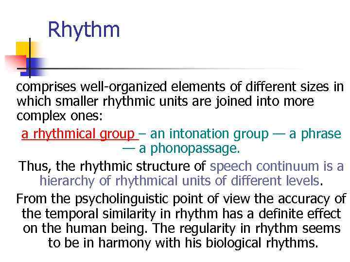 Rhythm comprises well-organized elements of different sizes in which smaller rhythmic units are joined