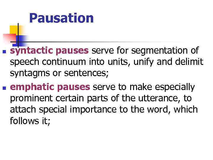 Pausation n n syntactic pauses serve for segmentation of speech continuum into units, unify