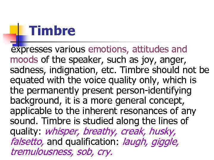 Timbre expresses various emotions, attitudes and moods of the speaker, such as joy, anger,