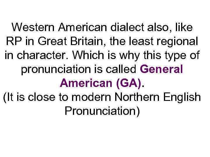 Western American dialect also, like RP in Great Britain, the least regional in character.