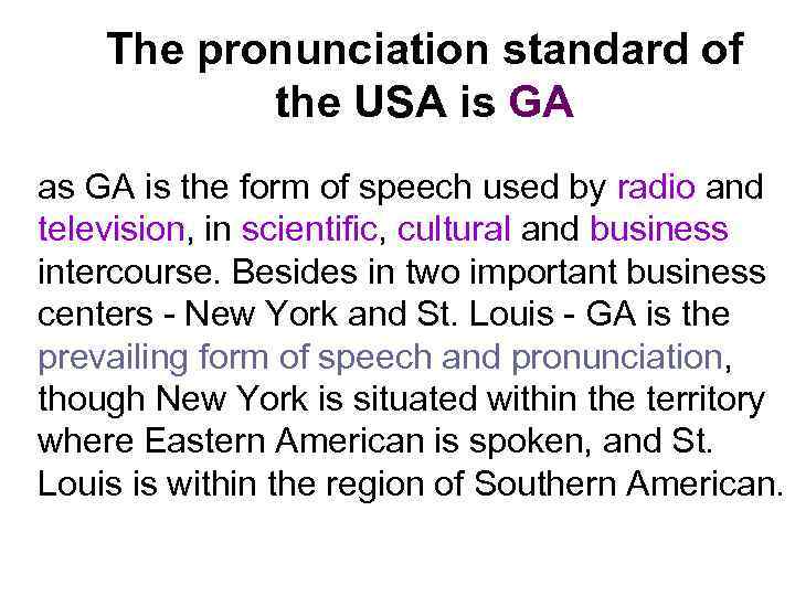 The pronunciation standard of the USA is GA as GA is the form of
