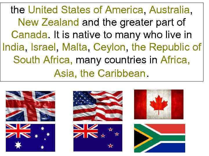 the United States of America, Australia, New Zealand the greater part of Canada. It