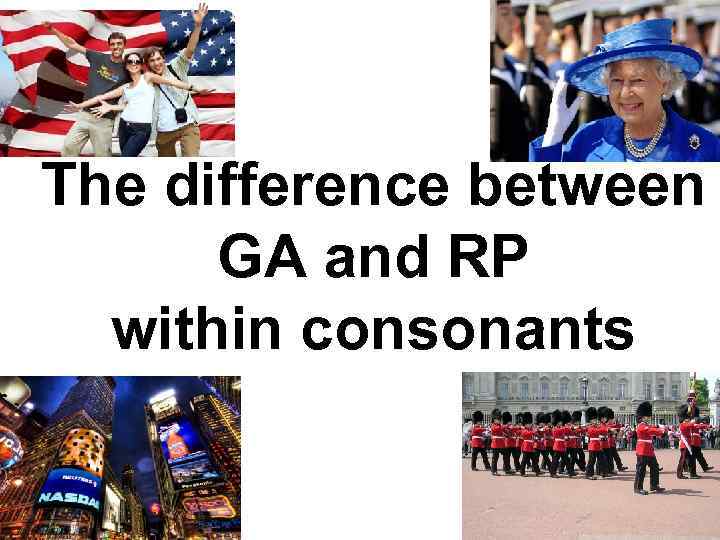 The difference between GA and RP within consonants 