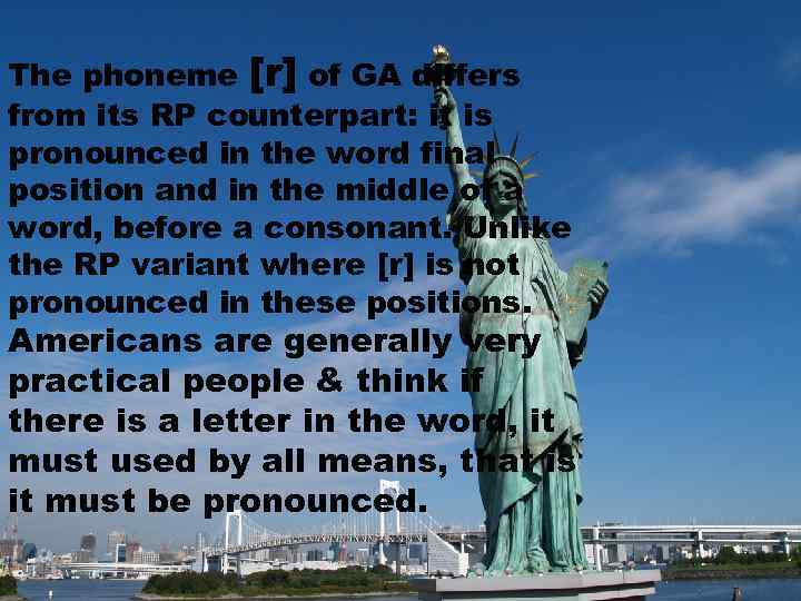 The phoneme [r] of GA differs from its RP counterpart: it is pronounced in