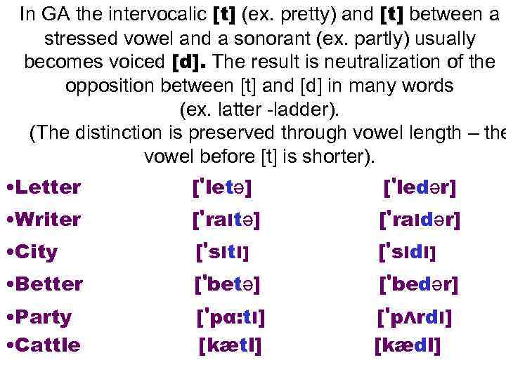 In GA the intervocalic [t] (ex. pretty) and [t] between a stressed vowel and
