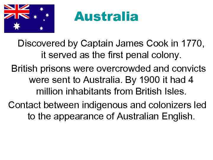 Australia Discovered by Captain James Cook in 1770, it served as the first penal