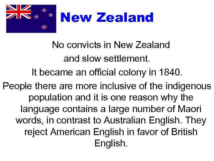 New Zealand No convicts in New Zealand slow settlement. It became an official colony