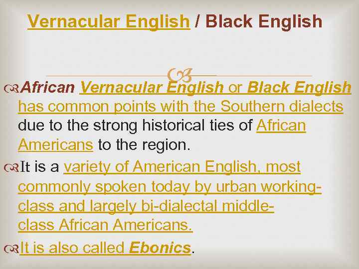 Vernacular English / Black English African Vernacular English or Black English has common points