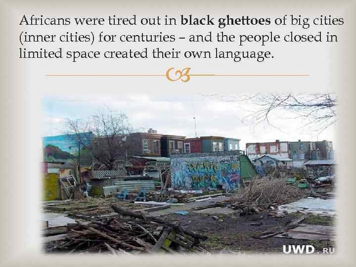  Africans were tired out in black ghettoes of big cities (inner cities) for