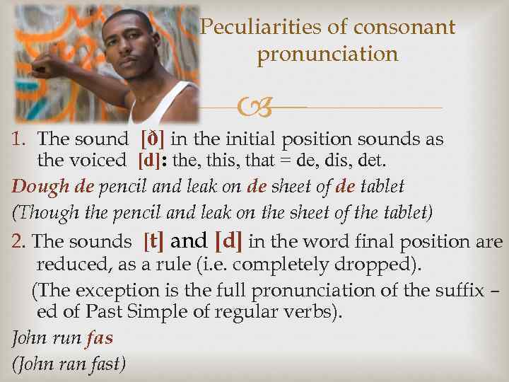 Peculiarities of consonant pronunciation 1. The sound [ð] in the initial position sounds as