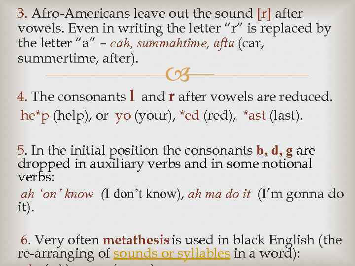 3. Afro-Americans leave out the sound [r] after vowels. Even in writing the letter