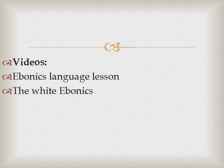  Videos: Ebonics language lesson The white Ebonics 