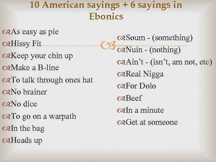 10 American sayings + 6 sayings in Ebonics As easy as pie Hissy Fit