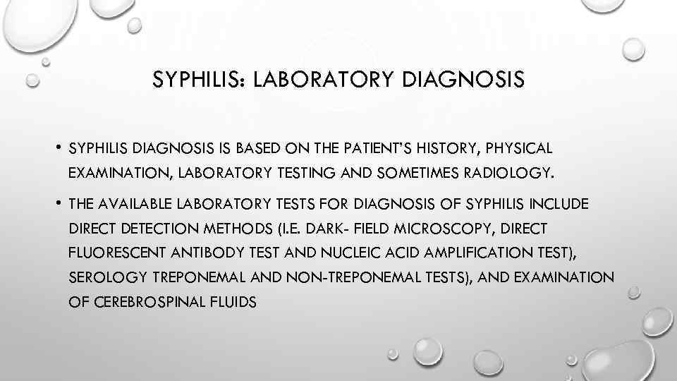 SYPHILIS: LABORATORY DIAGNOSIS • SYPHILIS DIAGNOSIS IS BASED ON THE PATIENT’S HISTORY, PHYSICAL EXAMINATION,