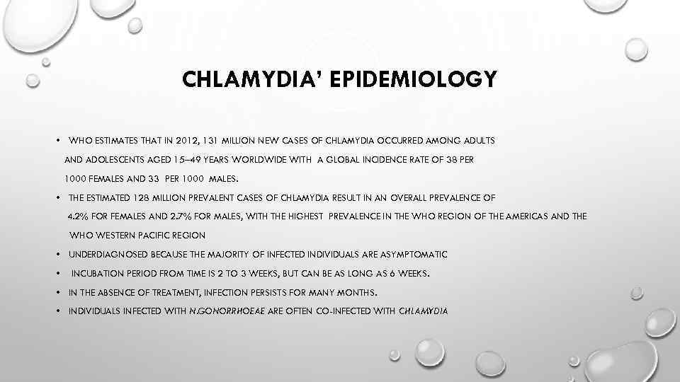 CHLAMYDIA’ EPIDEMIOLOGY • WHO ESTIMATES THAT IN 2012, 131 MILLION NEW CASES OF CHLAMYDIA