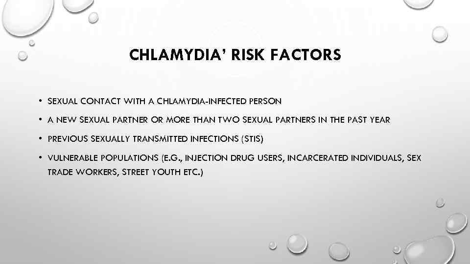 CHLAMYDIA’ RISK FACTORS • SEXUAL CONTACT WITH A CHLAMYDIA-INFECTED PERSON • A NEW SEXUAL