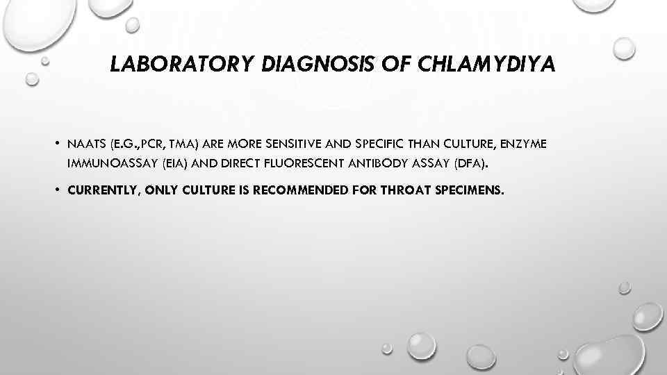 LABORATORY DIAGNOSIS OF CHLAMYDIYA • NAATS (E. G. , PCR, TMA) ARE MORE SENSITIVE