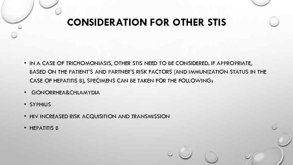 CONSIDERATION FOR OTHER STIS • IN A CASE OF TRICHOMONIASIS, OTHER STIS NEED TO