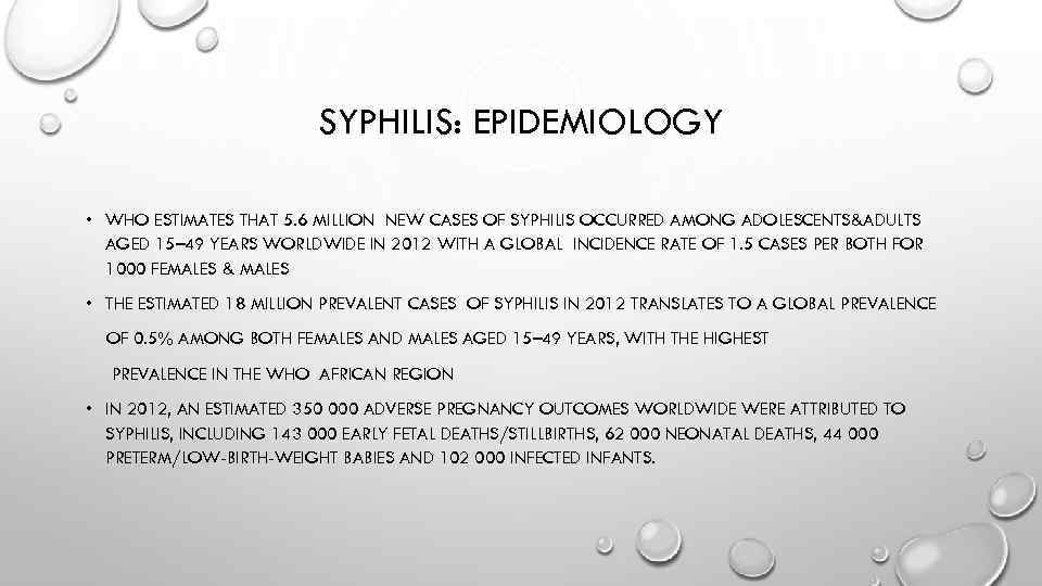 SYPHILIS: EPIDEMIOLOGY • WHO ESTIMATES THAT 5. 6 MILLION NEW CASES OF SYPHILIS OCCURRED