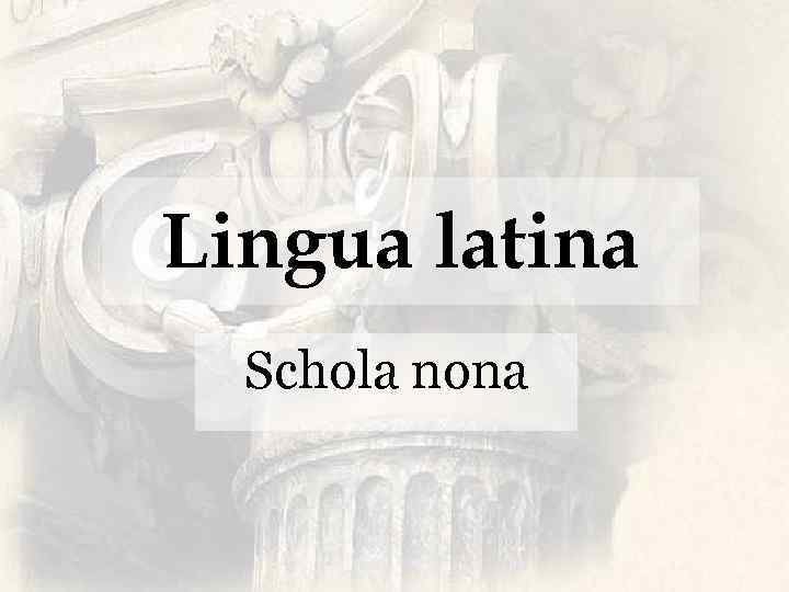 Lingua latina Schola nona 