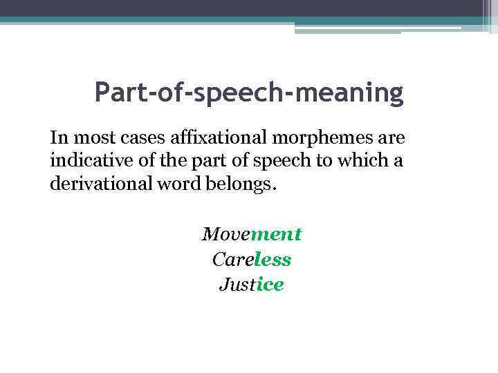 Part-of-speech-meaning In most cases affixational morphemes are indicative of the part of speech to