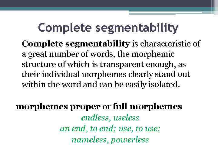 Complete segmentability is characteristic of a great number of words, the morphemic structure of