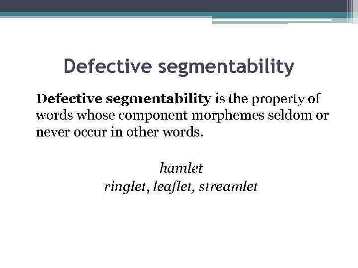 Defective segmentability is the property of words whose component morphemes seldom or never occur