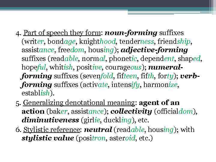 4. Part of speech they form: noun-forming suffixes (writer, bondage, knighthood, tenderness, friendship, assistance,