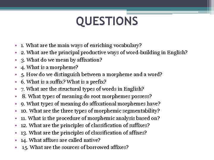 QUESTIONS • • • • 1. What are the main ways of enriching vocabulary?