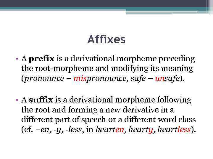 Affixes • A prefix is a derivational morpheme preceding the root-morpheme and modifying its