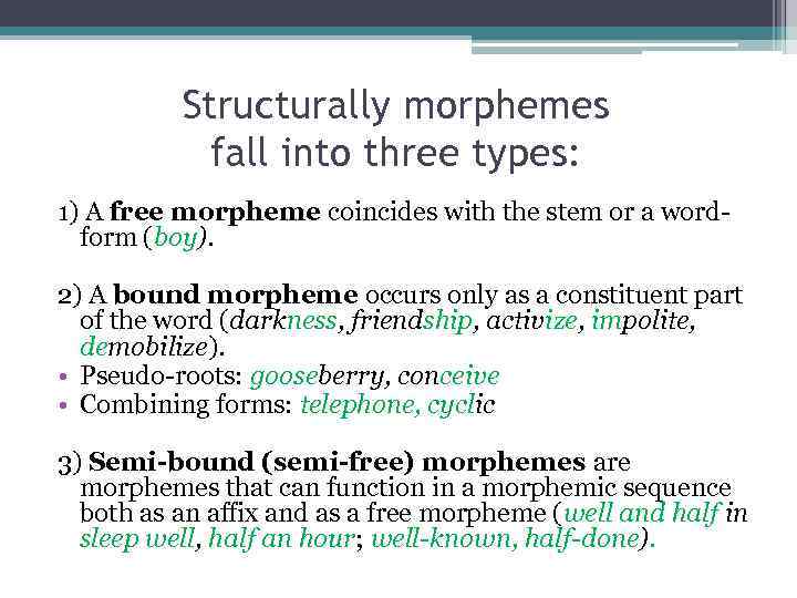 Structurally morphemes fall into three types: 1) A free morpheme coincides with the stem