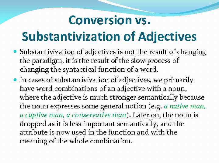 Conversion vs. Substantivization of Adjectives Substantivization of adjectives is not the result of changing