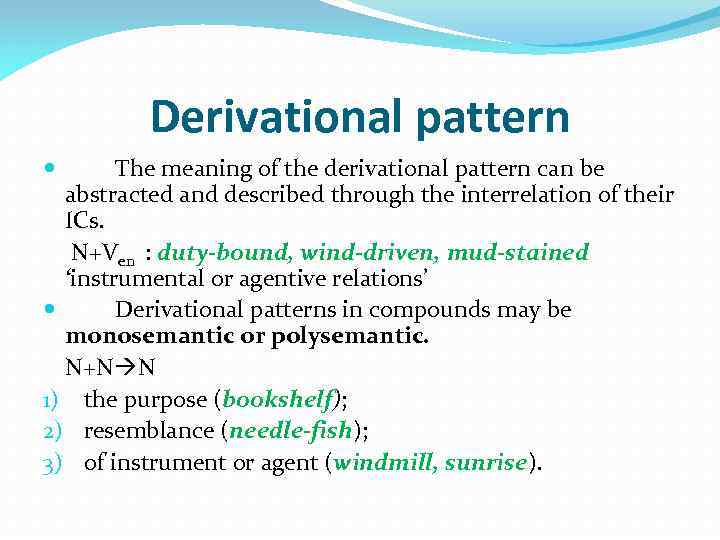 Derivational pattern The meaning of the derivational pattern can be abstracted and described through