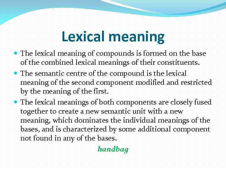 Lexical meaning The lexical meaning of compounds is formed on the base of the