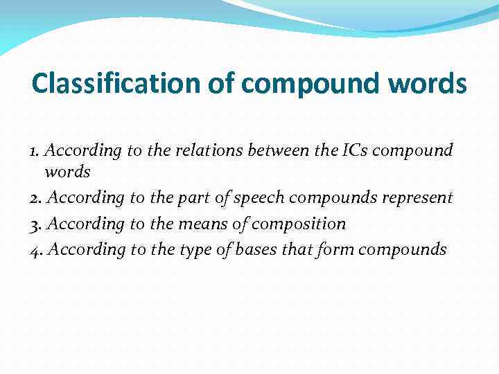 Classification of compound words 1. According to the relations between the ICs compound words