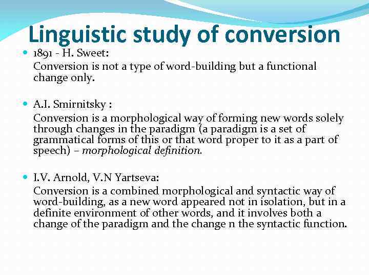 Linguistic study of conversion 1891 - H. Sweet: Conversion is not a type of