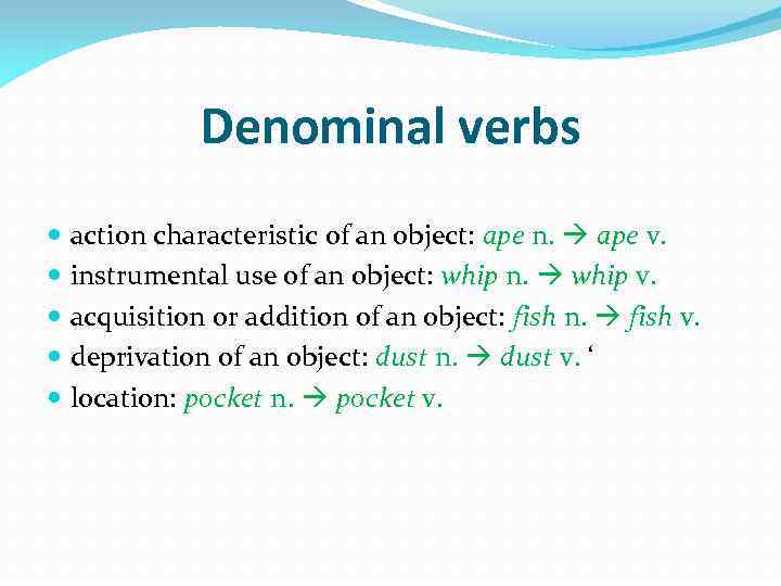 Denominal verbs action characteristic of an object: ape n. ape v. instrumental use of